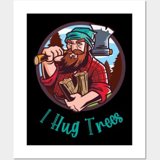 I Hug Trees Lumberjack Woodcutter Posters and Art